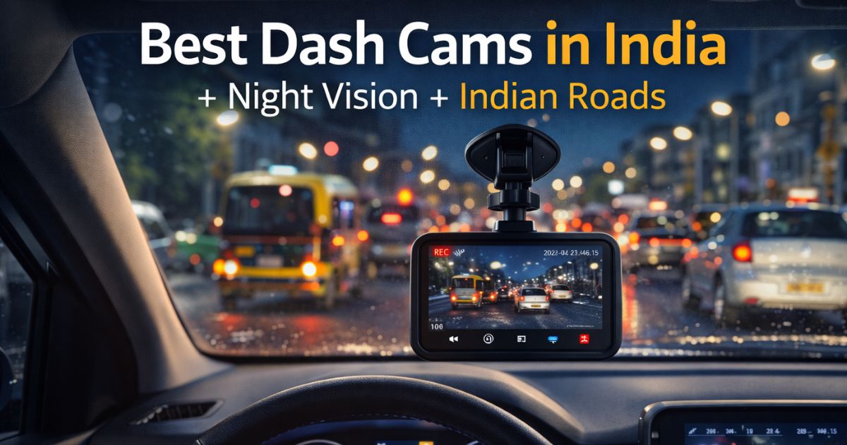 Best Dash Cams in India for Night Vision + Indian Roads